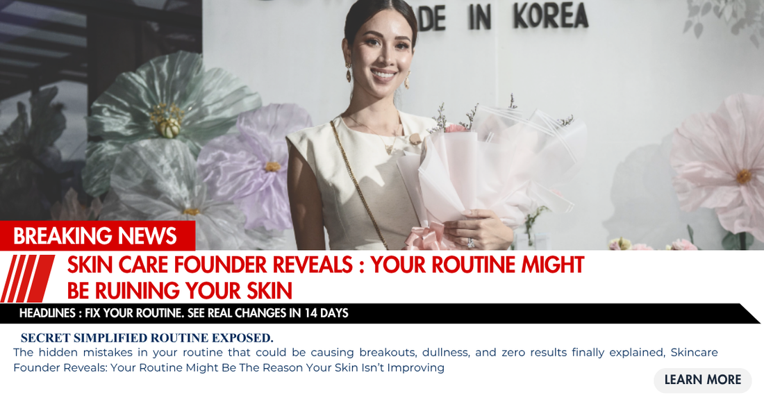 Skincare Founder Reveals: Your Routine Might Be The Reason Your Skin Isn’t Improving
